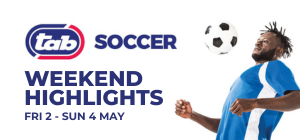 TAB WEEKEND SOCCER HIGHLIGHTS: 2 – 4 May
